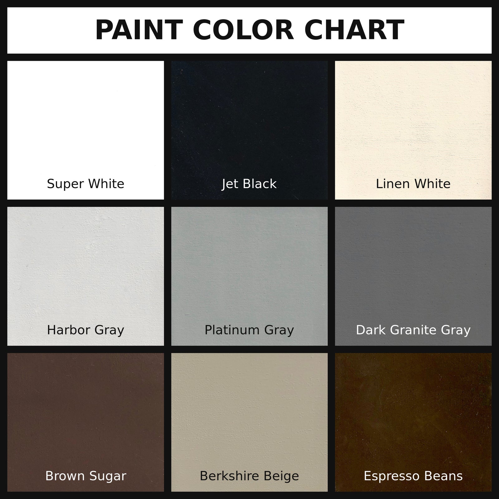A paint color chart grid with nine color swatches labeled Super White, Jet Black, Linen White, Harbor Gray, Platinum Gray, Dark Granite Gray, Brown Sugar, Berkshire Beige, and Espresso Beans under a black header that reads PAINT COLOR CHART.